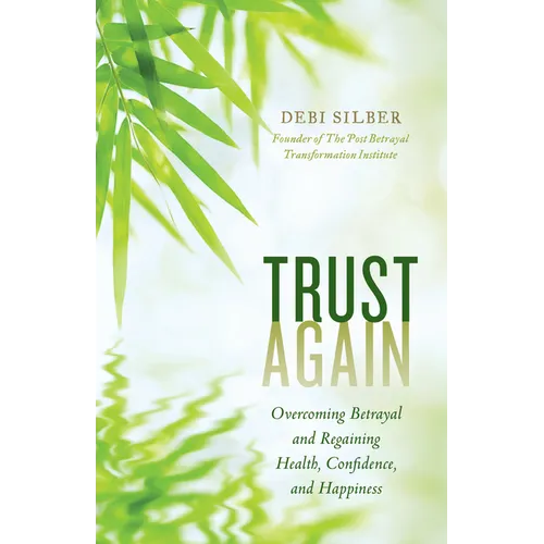 Trust Again: Overcoming Betrayal and Regaining Health, Confidence, and Happiness - Paperback