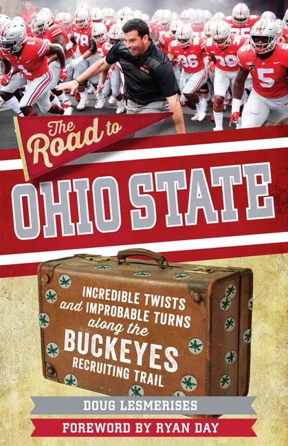 The Road to Ohio State: Incredible Twists and Improbable Turns Along the Ohio State Buckeyes Recruiting Trail - Paperback