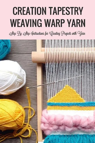 Creation Tapestry Weaving Warp Yarn: : The Art of Tapestry Weaving - Paperback
