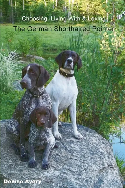 Choosing, Living With & Loving The German Shorthaired Pointer - Paperback