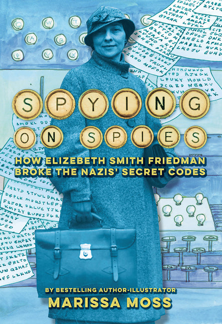 Spying on Spies: How Elizebeth Smith Friedman Broke the Nazis' Secret Codes - Hardcover