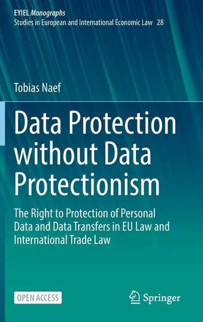 Data Protection Without Data Protectionism: The Right to Protection of Personal Data and Data Transfers in Eu Law and International Trade Law - Hardcover