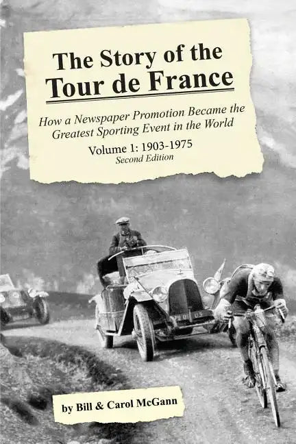 The Story of the Tour de France, Volume 1: 1903-1975: How a Newspaper Promotion Became the Greatest Sporting Event in the World - Paperback