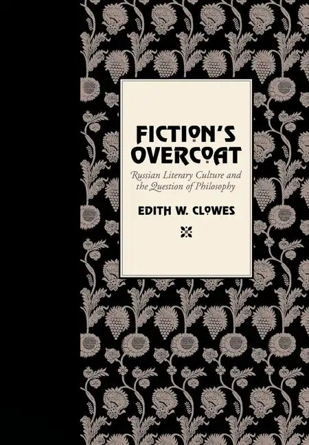 Fiction's Overcoat: Russian Literary Culture and the Question of Philosophy - Hardcover