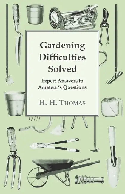 Gardening Difficulties Solved - Expert Answers to Amateur's Questions - Paperback