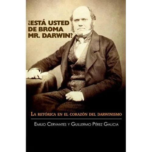 ¿Está Usted de Broma Mr. Darwin?: La retórica en el corazón del darwinismo - Paperback