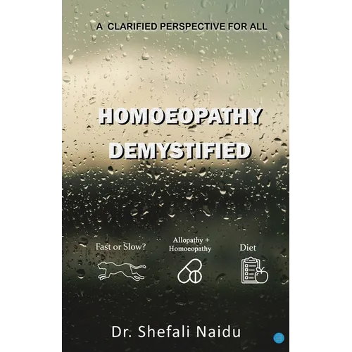 Homoeopathy Demystified - A Clarified Perspective for All - Paperback