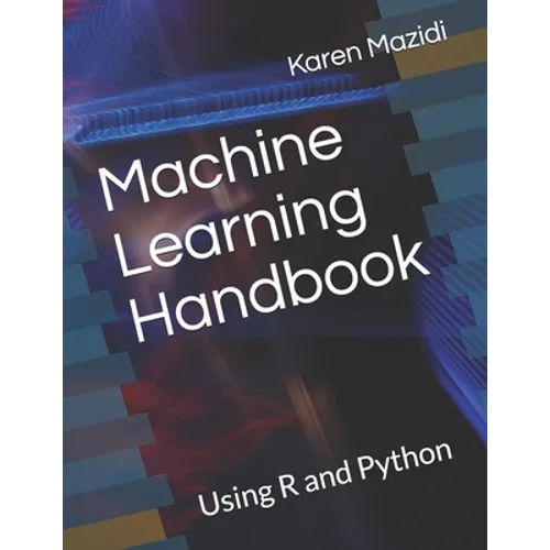 Machine Learning Handbook: Using R and Python - Paperback