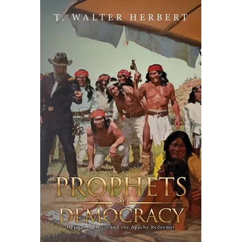 Prophets of Democracy: Herman Melville and the Apache Redeemer - Paperback