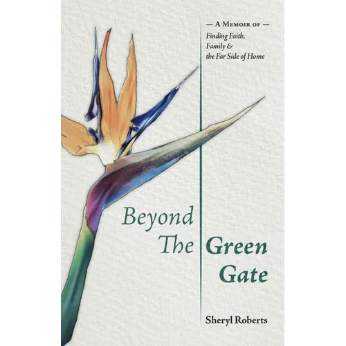 Beyond the Green Gate: A Memoir of Faith, Family and the Far Side of Home - Paperback