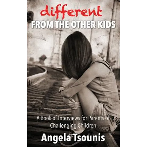Different From The Other Kids: A Book of Interviews for Parents of Challenging Children - Hardcover