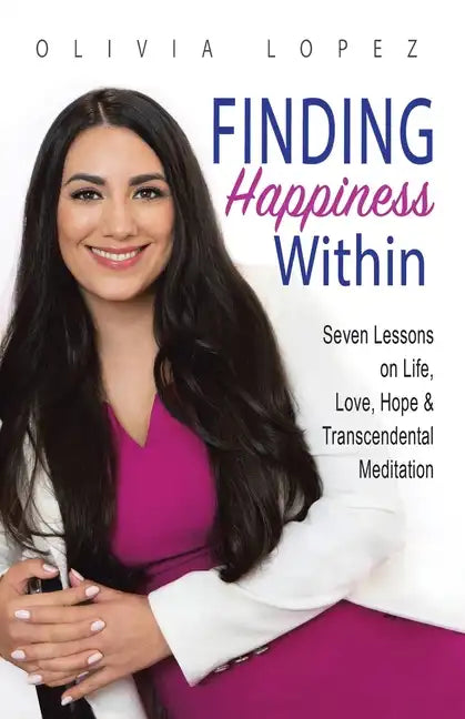 Finding Happiness Within: 7 Lessons on Life, Love, Hope, and Transcendental Meditation - Paperback