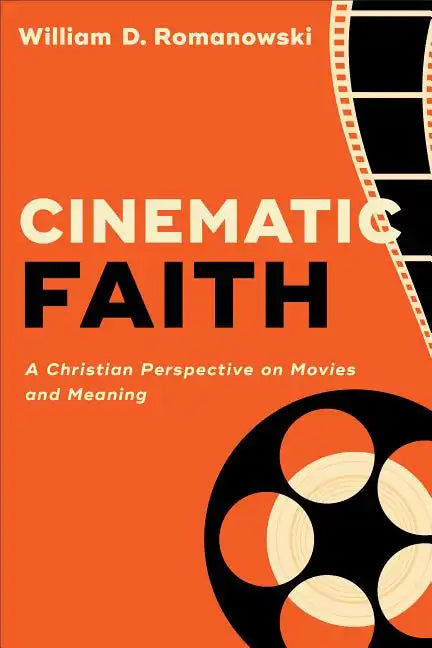 Cinematic Faith: A Christian Perspective on Movies and Meaning - Paperback