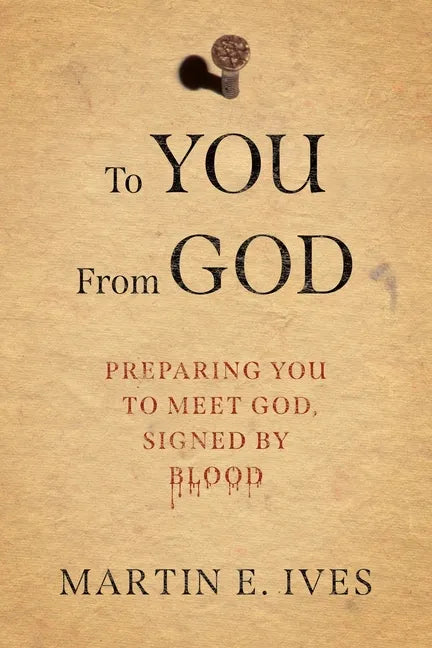 To You From God: Preparing You to Meet God, Signed By Blood - Paperback