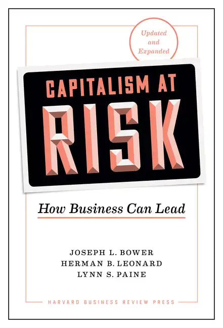 Capitalism at Risk, Updated and Expanded: How Business Can Lead - Hardcover