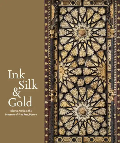 Ink, Silk & Gold: Islamic Art from the Museum of Fine Arts, Boston - Hardcover