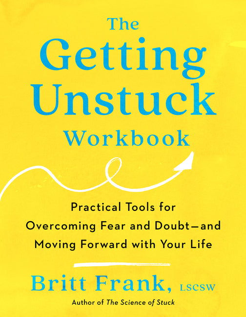 The Getting Unstuck Workbook: Practical Tools for Overcoming Fear and Doubt - and Moving Forward with Your Life - Paperback