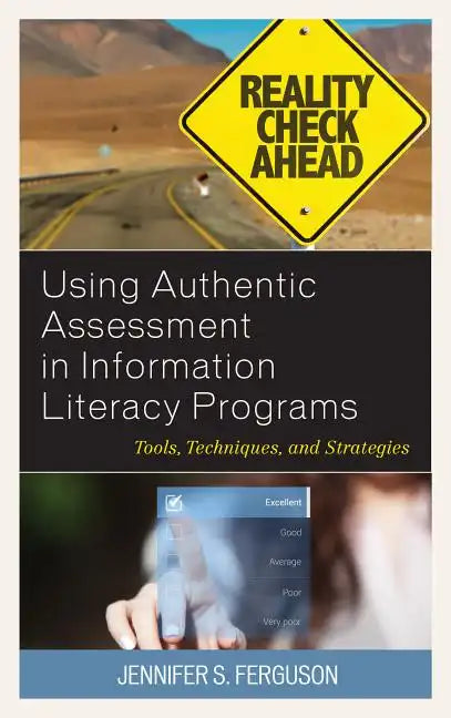 Using Authentic Assessment in Information Literacy Programs: Tools, Techniques, and Strategies - Paperback