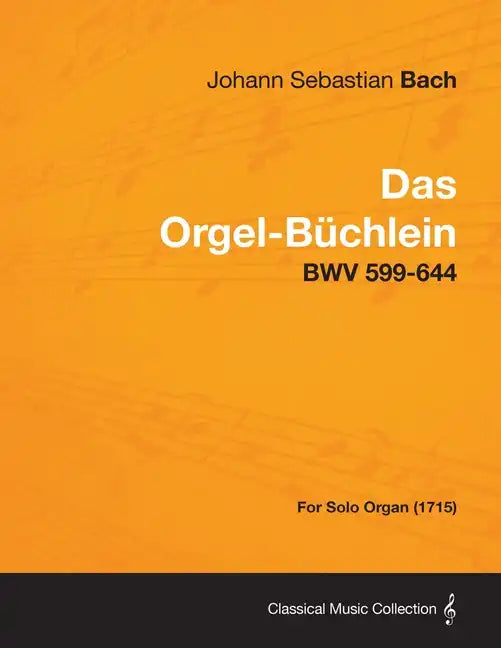 Das Orgel-Buchlein - Bwv 599-644 - For Solo Organ (1715) - Paperback