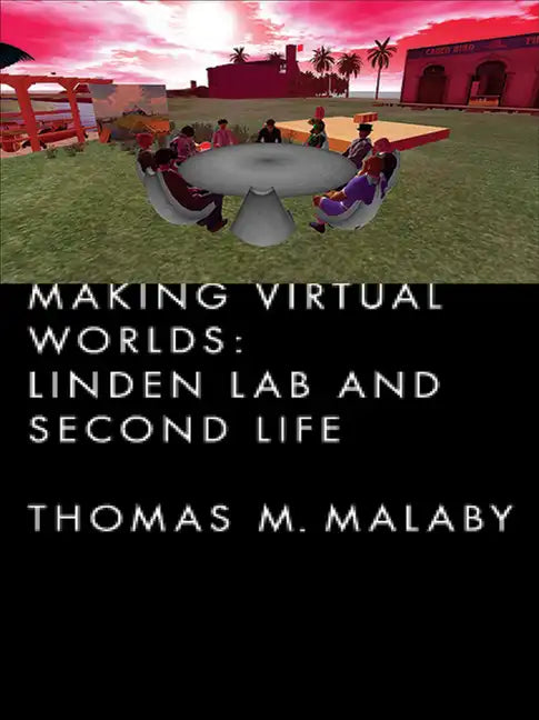 Making Virtual Worlds: Linden Lab and Second Life - Hardcover
