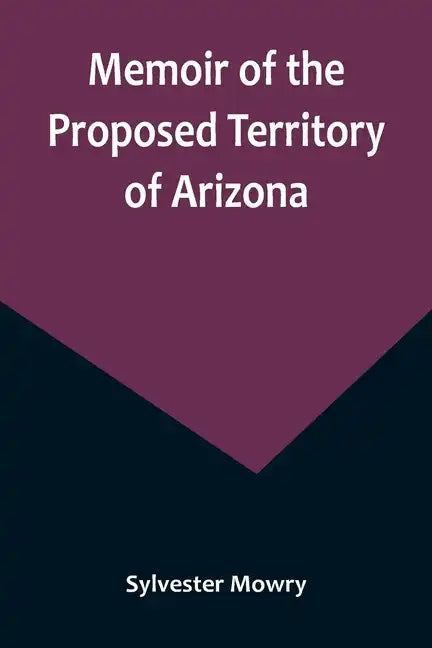 Memoir of the Proposed Territory of Arizona - Paperback