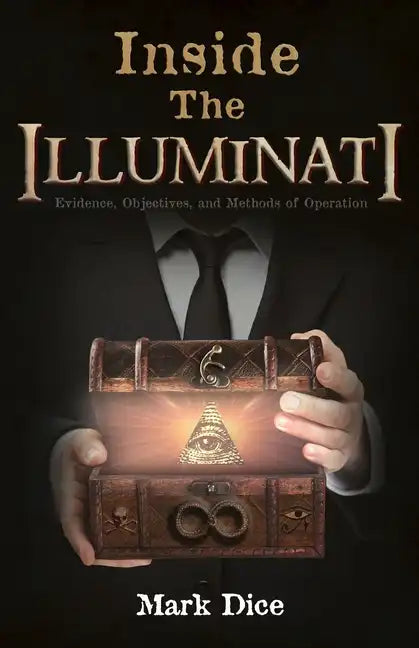 Inside the Illuminati: Evidence, Objectives, and Methods of Operation - Paperback