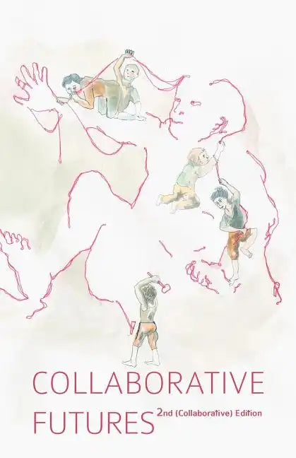 Collaborative Futures: A Book About the Future of Collaboration, Written Collaboratively - Paperback