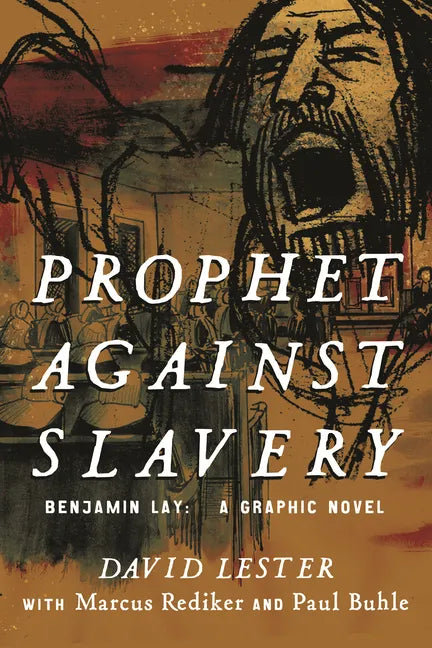 Prophet Against Slavery: Benjamin Lay, a Graphic Novel - Paperback