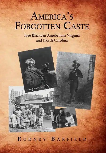 America's Forgotten Caste: Free Blacks in Antebellum Virginia and North Carolina - Hardcover