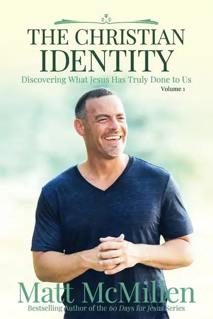 The Christian Identity, Volume 1: Discovering What Jesus Has Truly Done to Us - Paperback
