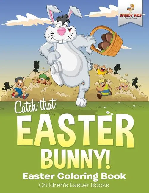 Catch That Easter Bunny! Easter Coloring Book Children's Easter Books - Paperback