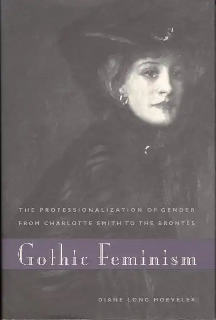 Gothic Feminism: The Professionalization of Gender from Charlotte Smith to the Brontës - Paperback