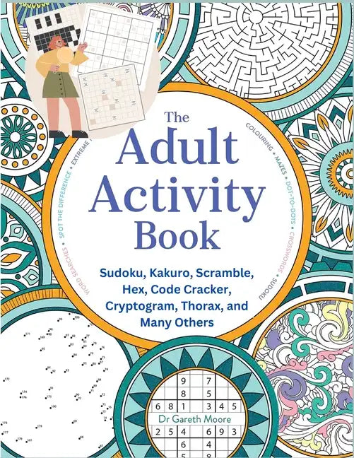 The Adult Activity Book: Sudoku, Kakuro, Scramble, Hex, Code Cracker, Cryptogram, Thorax, and Many Others - Paperback
