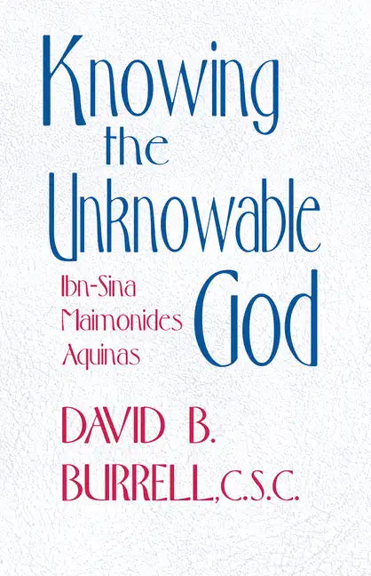 Knowing the Unknowable God: Ibn-Sina, Maimonides, Aquinas - Paperback