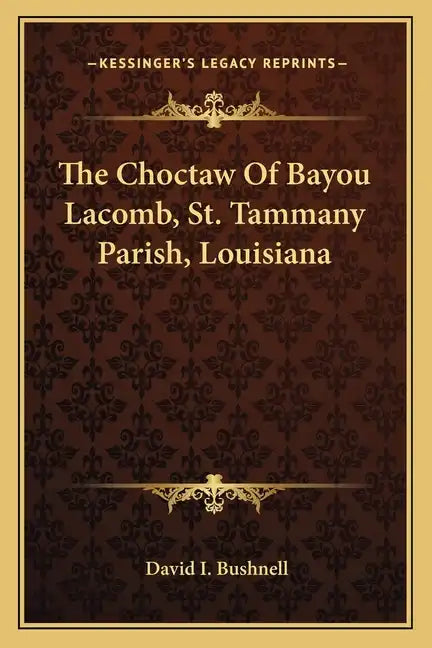 The Choctaw of Bayou Lacomb, St. Tammany Parish, Louisiana - Paperback