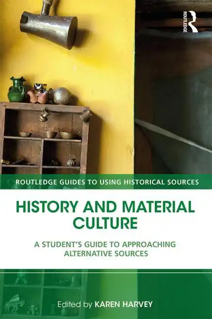 History and Material Culture: A Student's Guide to Approaching Alternative Sources - Paperback