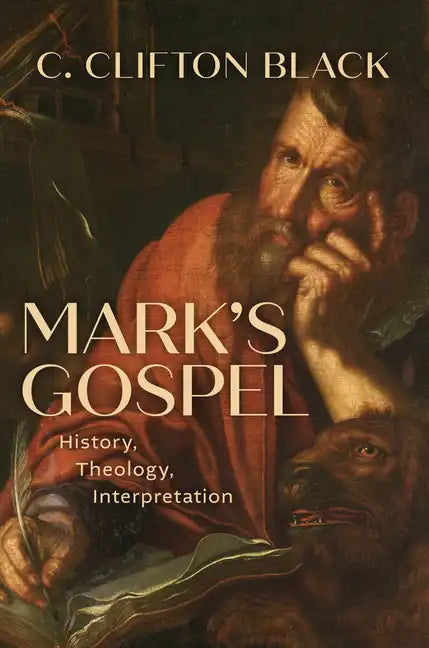 Mark's Gospel: History, Theology, Interpretation - Hardcover
