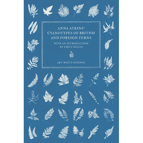 Anna Atkins' Cyanotypes of British and Foreign Ferns - Paperback