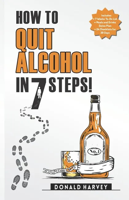 How to Quit Alcohol in 7 Steps: Discover the Secret to Quit Drinking in Only 7 Steps. Even if You Have Tried All the Other Methods Before. - Paperback
