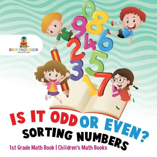 Is It Odd or Even? Sorting Numbers - 1st Grade Math Book Children's Math Books - Paperback