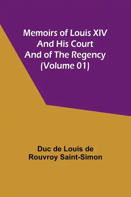 Memoirs of Louis XIV and His Court and of the Regency (Volume 01) - Paperback