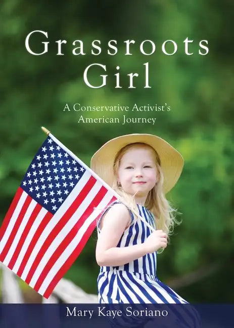 Grassroots Girl A Conservative Activist's American Journey - Paperback