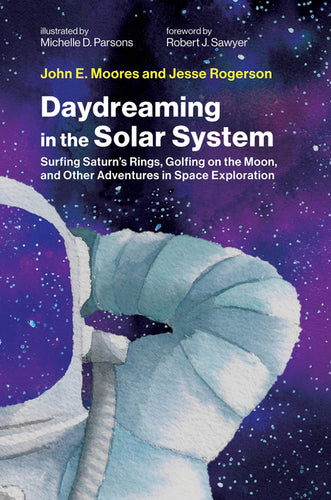 Daydreaming in the Solar System: Surfing Saturn's Rings, Golfing on the Moon, and Other Adventures in Space Exploration - Hardcover