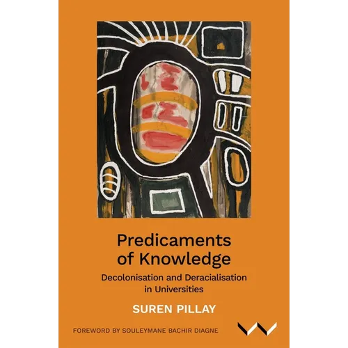 Predicaments of Knowledge: Decolonisation and Deracialisation in Universities - Paperback