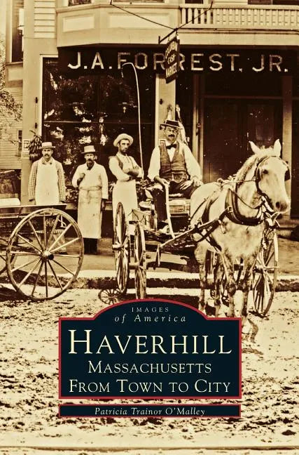 Haverhill, Massachusetts: From Town to City - Hardcover