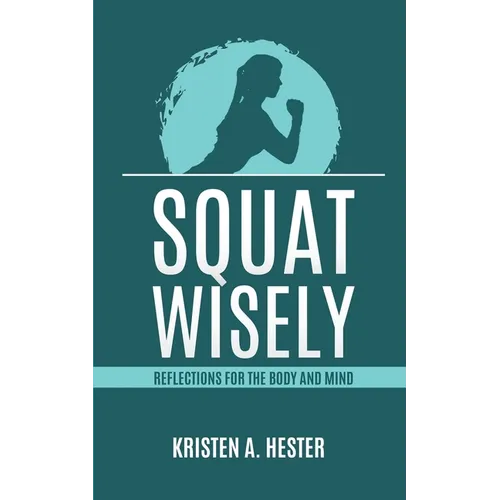 Squat Wisely: Reflections for the Body and Mind - Paperback