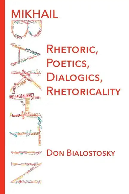Mikhail Bakhtin: Rhetoric, Poetics, Dialogics, Rhetoricality - Paperback