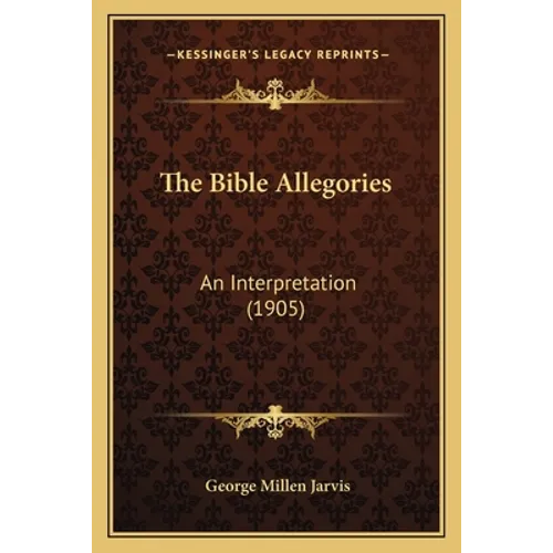 The Bible Allegories: An Interpretation (1905) - Paperback