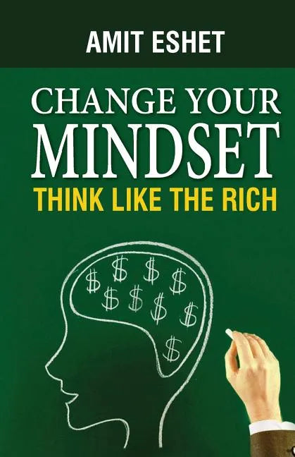 Change Your Mindset: Think Like The Rich - Paperback