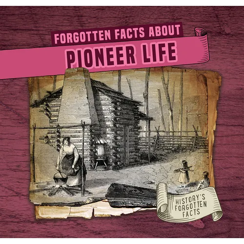 Forgotten Facts about Pioneer Life - Library Binding